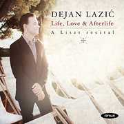 Life, Love And Afterlife - A Liszt Recital , Dejan Lazic