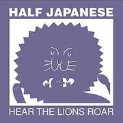 Hear The Lions Roar , Half Japanese