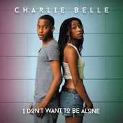 I Don't Want To Be Alone , Charlie Belle