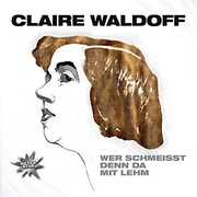 Wer Schmeisst Denn Da Mit Lehm , Claire Waldoff