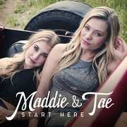 Start Here , Maddie & Tae