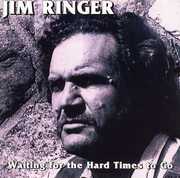 Waitin for the Hard Times to Go , Jim Ringer