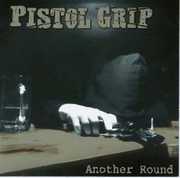 Another Round , Pistol Grip