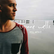 Roll with It , Tyrone Wells