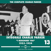 Complete Vol. 13 I Remember You 1953-1954 , Charlie Parker