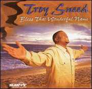 Bless That Wonderful Name , Troy Sneed