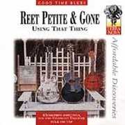 Using That Thing , Reet Petite & Gone