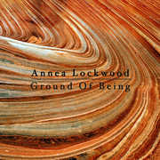 Ground Of Being , Annea Lockwood