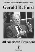 Gerald R. Ford: All American President , Gerald R. Ford