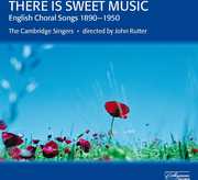 There Is Sweet Music: English Choral Songs , John Rutter & the Cambridge Singers