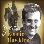 Ballads of Ronnie Hawkins , Ronnie Hawkins