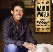 The Road and The Rodeo , Aaron Watson