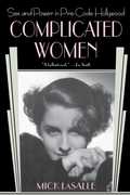 Complicated Women: Sex and Power in Pre-Code Hollywood , Mick Lasalle