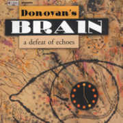 Defeat of Echoes , Donovan's Brain