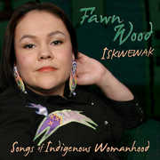 Iskwewak: Songs of Indigenous Womanhood , Fawn Wood
