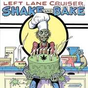 Shake And Bake , Left Lane Cruiser
