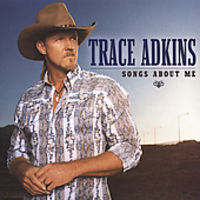 Trace Adkins - Songs About Me