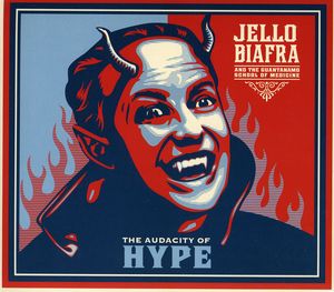 The Audacity Of Hype , Jello Biafra & the Guantanamo School of Medicine