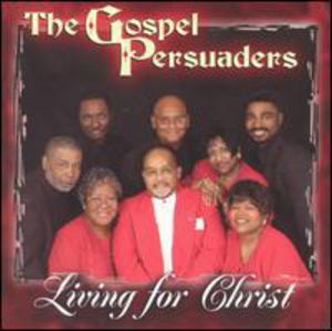 Living for Christ , Gospel Persuaders