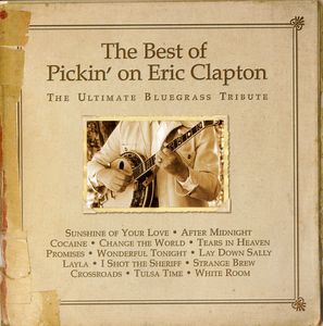 The Best Of Pickin On Eric Clapton: The Ultimate Bluegrass Tribute