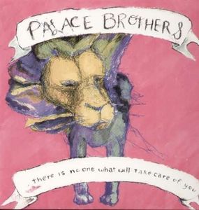 There Is No One What Will Take Care of You , The Palace Brothers