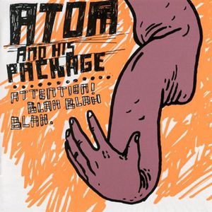 Attention, Blah Blah Blah , Atom and His Package