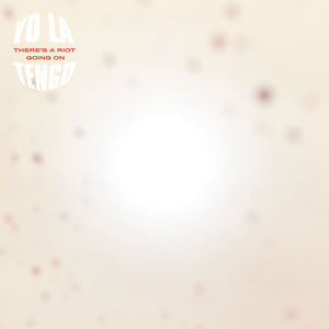 There's A Riot Going On , Yo La Tengo