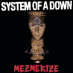 Mezmerize , System of a Down