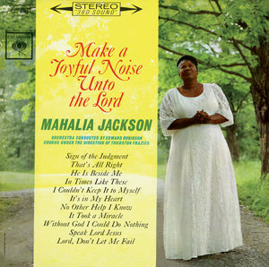 Make a Joyful Noise Unto the Lord , Mahalia Jackson