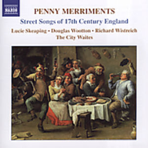 Penny Merriments: Street Songs 17th Cty England , City Waites