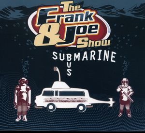 Submarine Bus , The Frank & Joe Show