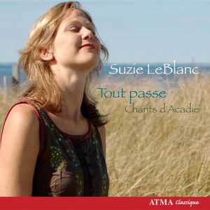 Tout Passe: Chants D'acadie , Suzie LeBlanc