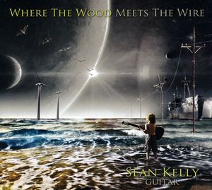 Where the Wood Meets the Wire , Sean Kelly