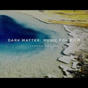 Dark Matter: Music For Film , Lawson Rollins