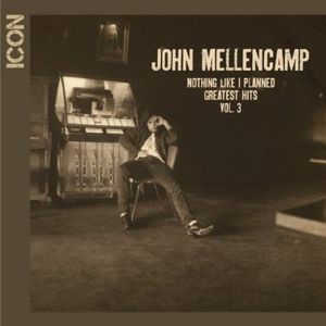 Icon: Nothing Like I Planned - Greatest Hits, Vol. 3 , John Mellencamp