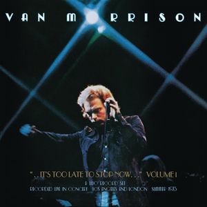 It's Too Late To Stop Now, Volume I , Van Morrison