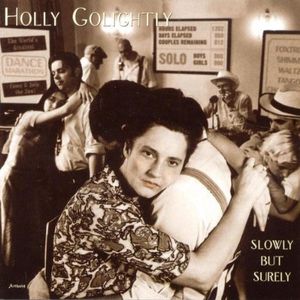 Slowly But Surely , Holly Golightly