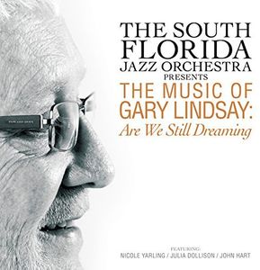Presents The Music Of Gary Lindsay: Are We Still Dreaming , South Florida Jazz Orchestra