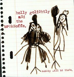 Nobody Will Be There , Holly Golightly