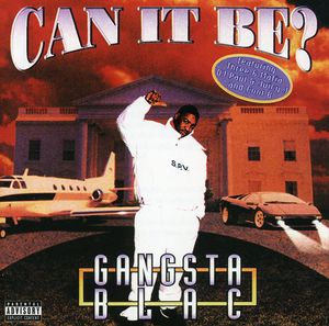 Can It Be , Gangsta Blac