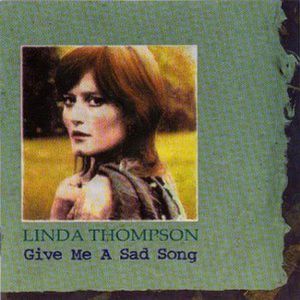 Give Me a Sad Song , Linda Thompson
