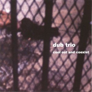 Cool Out and Coexist , Dub Trio