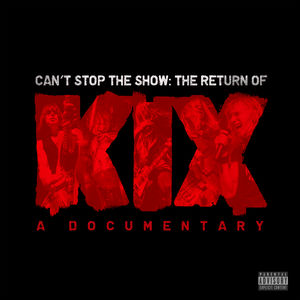 Can't Stop the Show: The Return of KIX , Kix