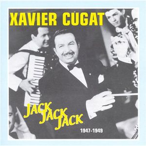 Jack Jack Jack 1947-49 , Xavier Cugat