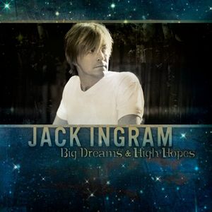 Big Dreams & High Hopes , Jack Ingram