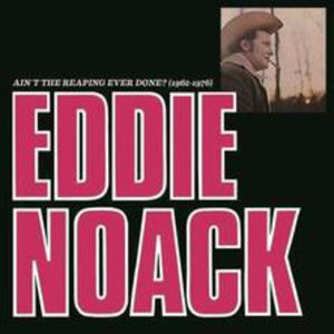 Ain't the Reaping Ever Done (1962-1976) , Eddie Noack