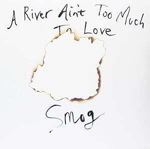 River Ain't Too Much To Love , Smog
