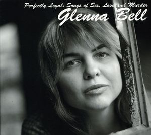 Perfectly Legal: Songs Of Sex Love and Murder , Glenna Bell