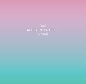Das Wohltemperierte Spunk , Spunk