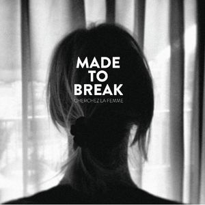 Cherchez la Femme , Made To Break